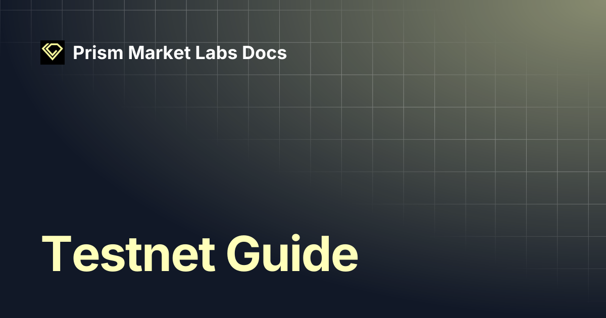 Testnet Guide | Prism Market Labs Docs